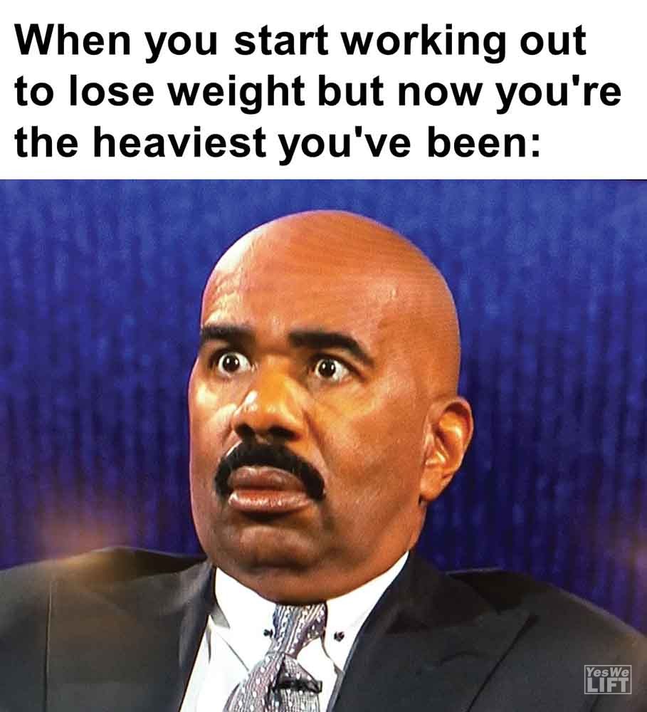 261   When You Start Working Out To Lose Weight But Now You're The Heaviest You've Been