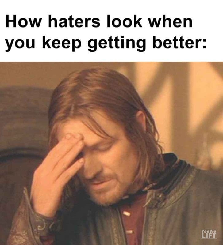 265 - How Haters Look When You Keep Getting Better