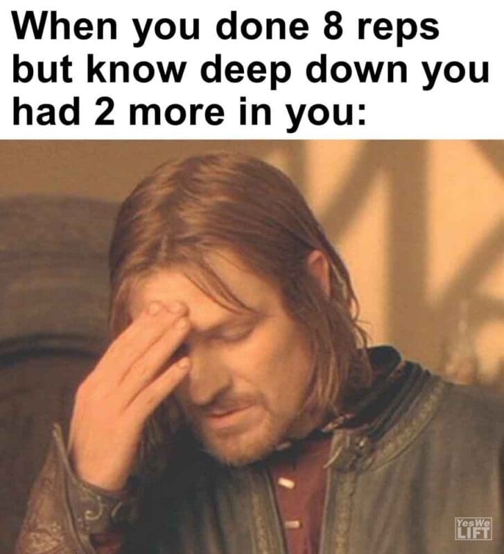 265   When You Done 8 Reps But Know Deep Down You Had 2 More In You