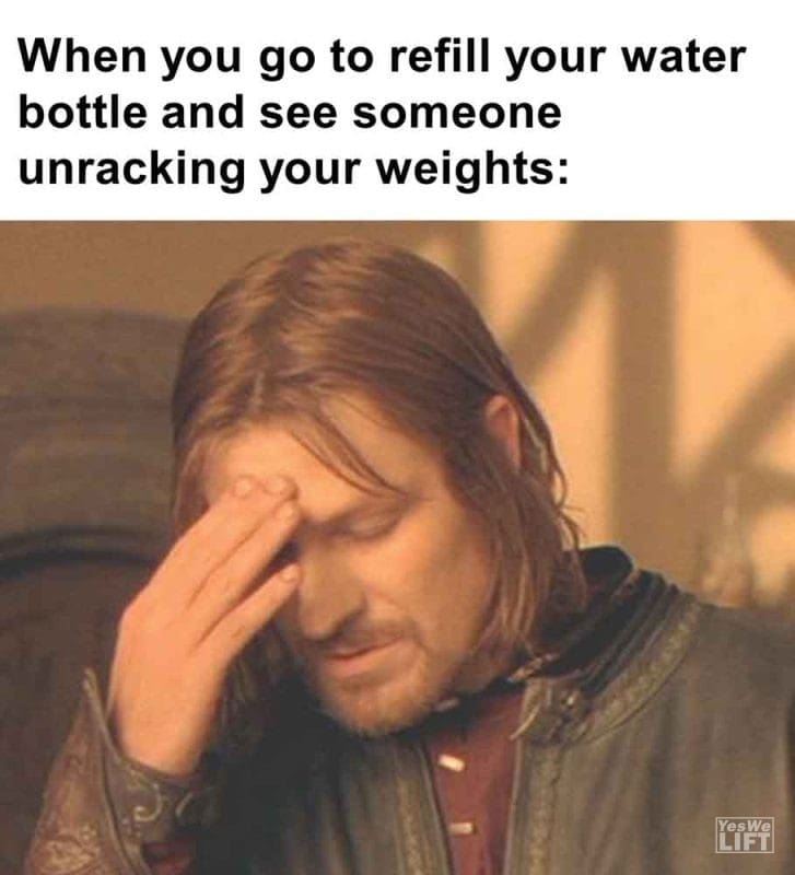 265 - When You Go To Refill Your Water Bottle And See Someone Unracking Your Weights