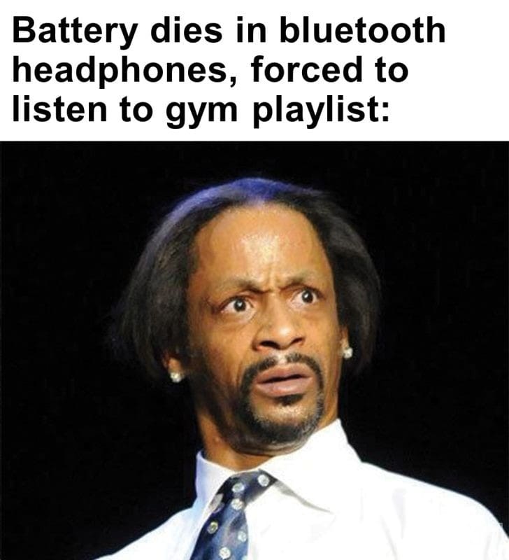 266 - Battery Dies In Bluetooth Headphones, Forced To Listen To Gym Playlist