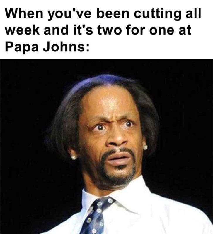 266 - When You've Been Cutting All Week And It's Two For One At Papa Johns