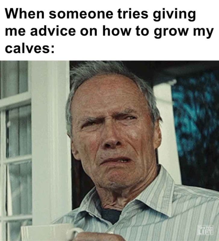 272 - When Someone Tries Giving Me Advice On How To Grow My Calves