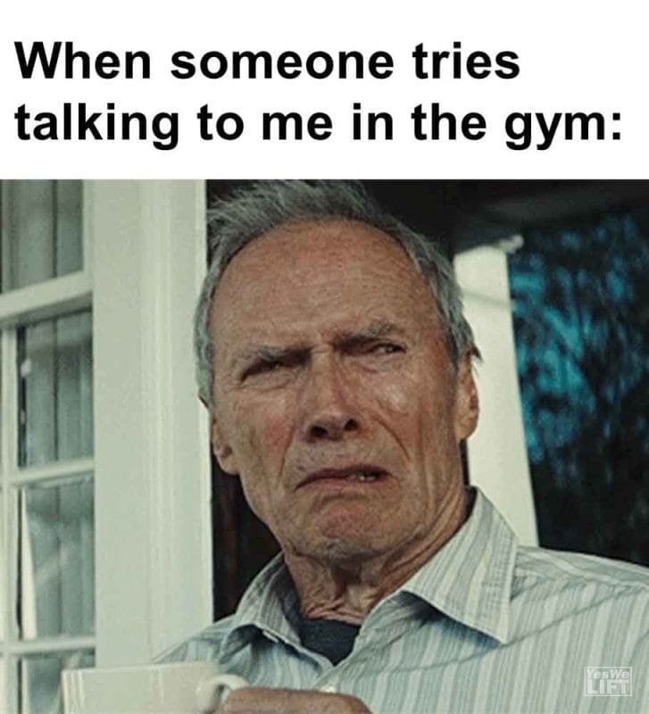 272 - When Someone Tries Talking To Me In The Gym