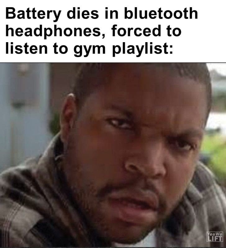 284 - Battery Dies In Bluetooth Headphones, Forced To Listen To Gym Playlist