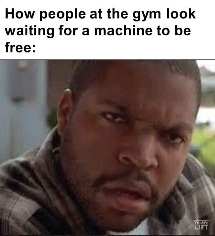 284 - How People At The Gym Look Waiting For A Machine To Be Free