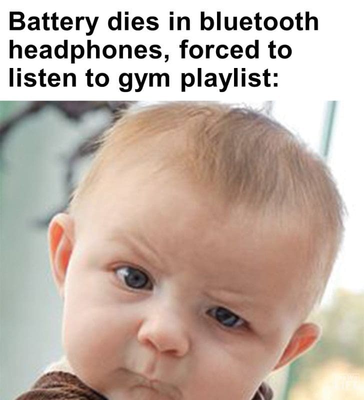 287 - Battery Dies In Bluetooth Headphones, Forced To Listen To Gym Playlist
