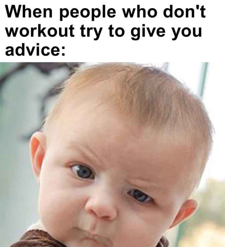 287 - When People Who Don't Workout Try To Give You Advice