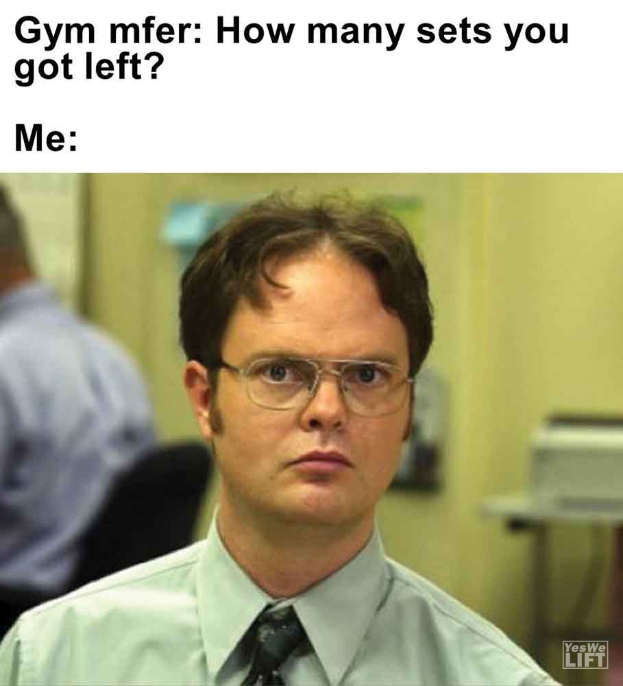 289 - Gym Mfer How Many Sets You Got Left Me