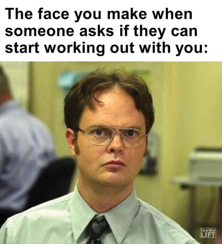 289 - The Face You Make When Someone Asks If They Can Start Working Out With You