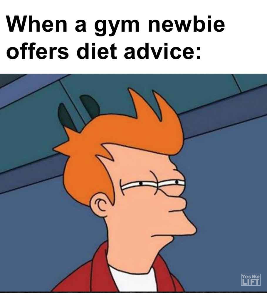 291   When A Gym Newbie Offers Diet Advice