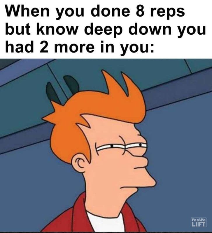 291 - When You Done 8 Reps But Know Deep Down You Had 2 More In You