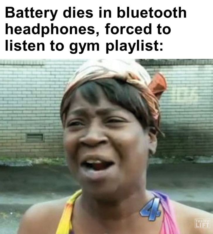 296 - Battery Dies In Bluetooth Headphones, Forced To Listen To Gym Playlist