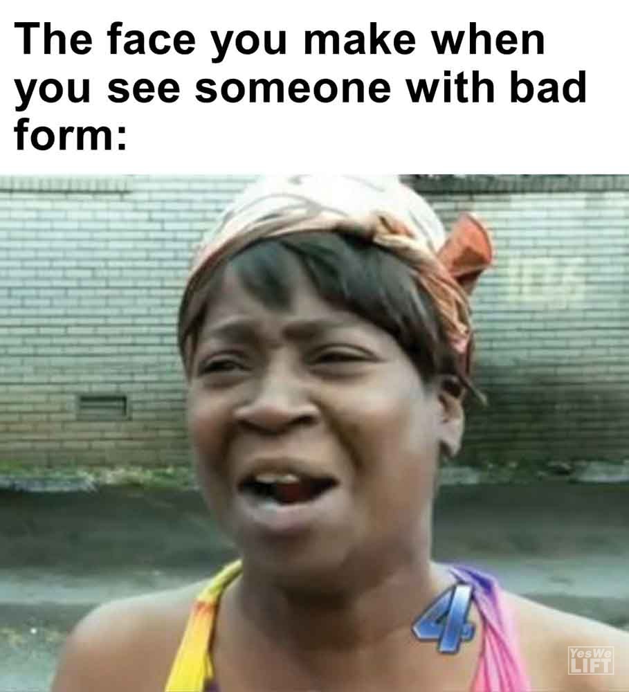 296   The Face You Make When You See Someone With Bad Form