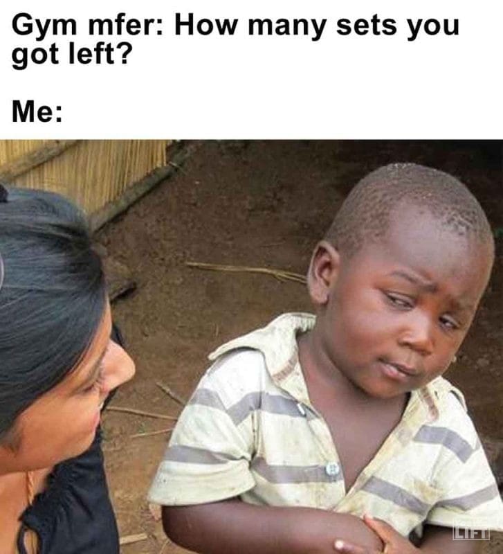 299 - Gym Mfer How Many Sets You Got Left Me