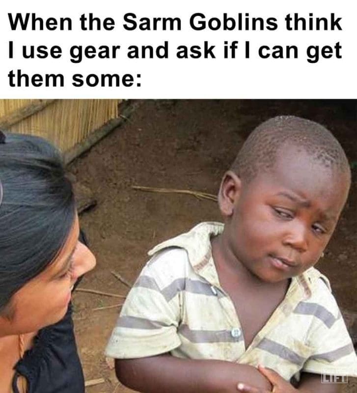 299 - When The Sarm Goblins Think I Use Gear And Ask If I Can Get Them Some