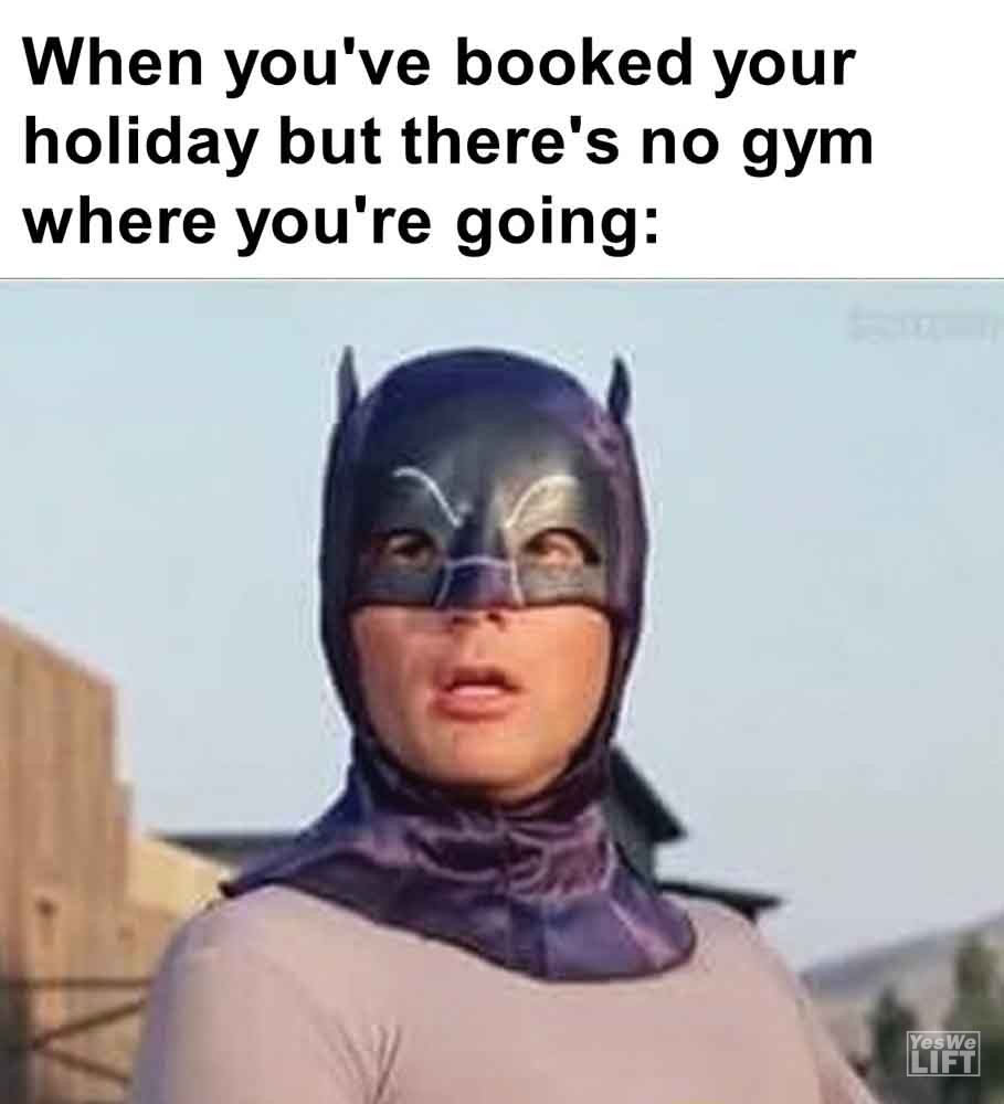 303   When You've Booked Your Holiday But There's No Gym Where You're Going