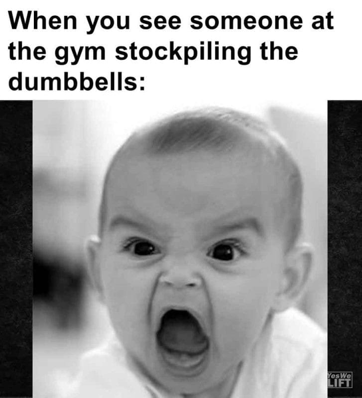 305 - When You See Someone At The Gym Stockpiling The Dumbbells
