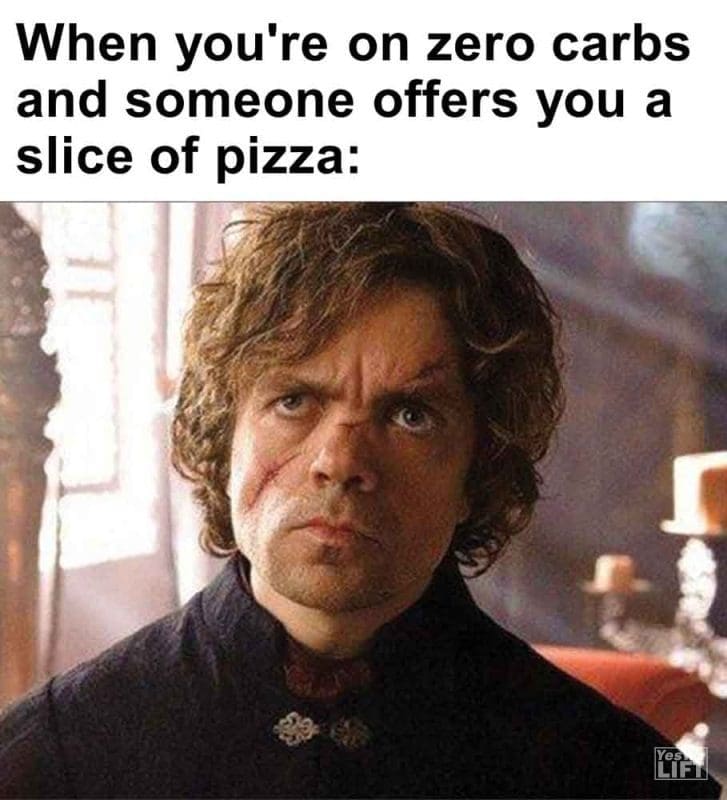 306 - When You're On Zero Carbs And Someone Offers You A Slice Of Pizza