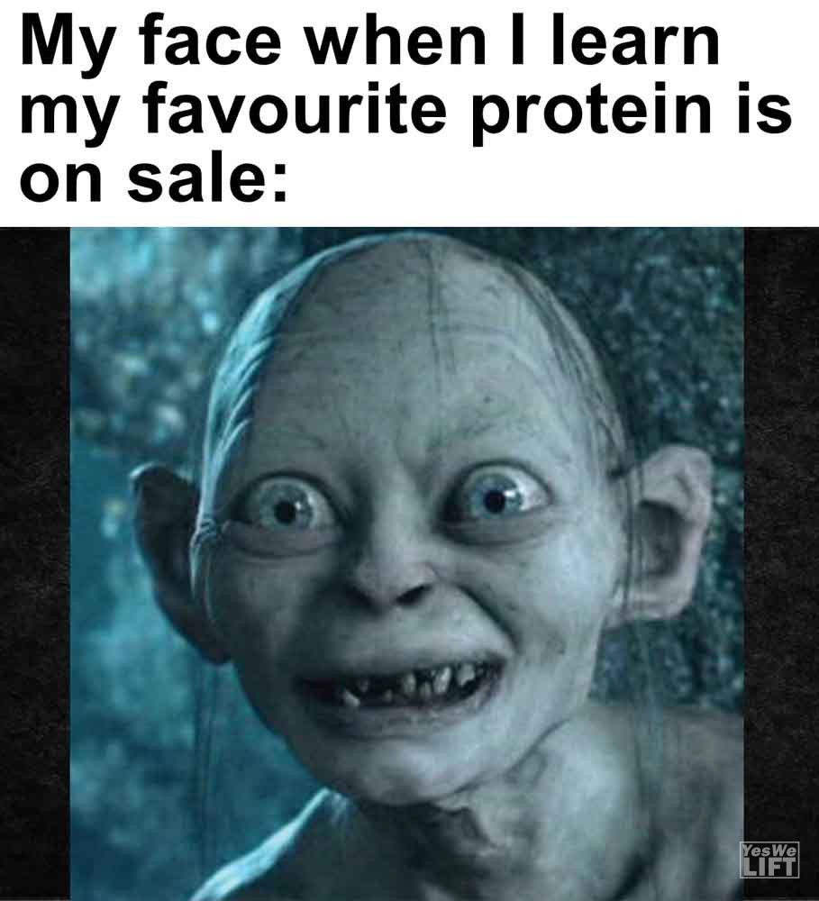 308 - My Face When I Learn My Favourite Protein Is On Sale