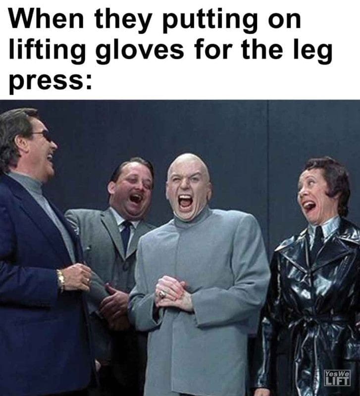 310 - When They Putting On Lifting Gloves For The Leg Press