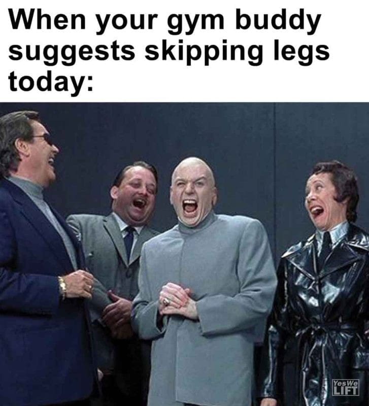 310 - When Your Gym Buddy Suggests Skipping Legs Today