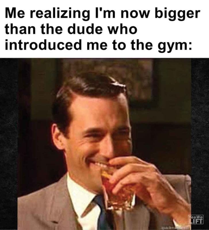 314 - Me Realizing I'm Now Bigger Than The Dude Who Introduced Me To The Gym