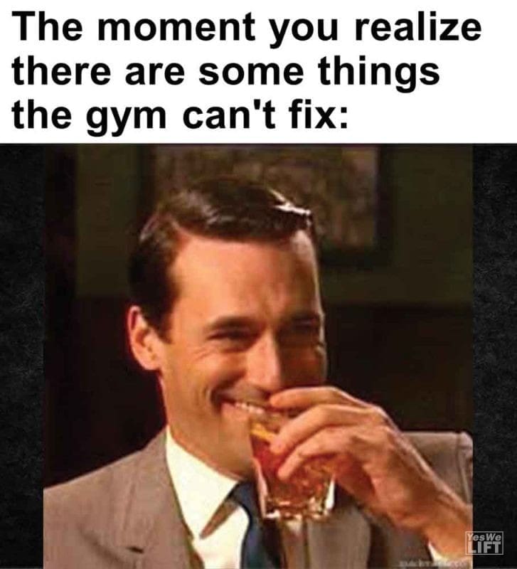 314 - The Moment You Realize There Are Some Things The Gym Can't Fix