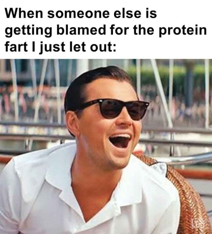 317 - When Someone Else Is Getting Blamed For The Protein Fart I Just Let Out
