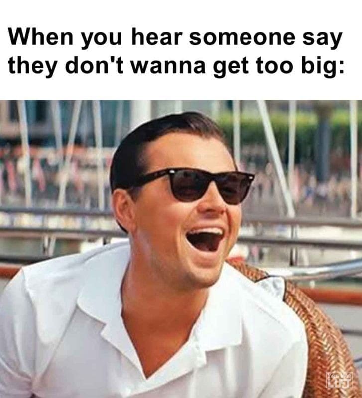 317 - When You Hear Someone Say They Don't Wanna Get Too Big