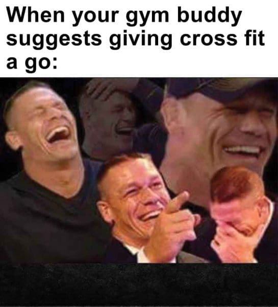 318   When Your Gym Buddy Suggests Giving Cross Fit A Go