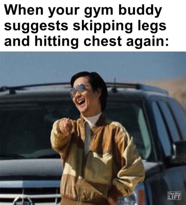 319 - When Your Gym Buddy Suggests Skipping Legs And Hitting Chest Again