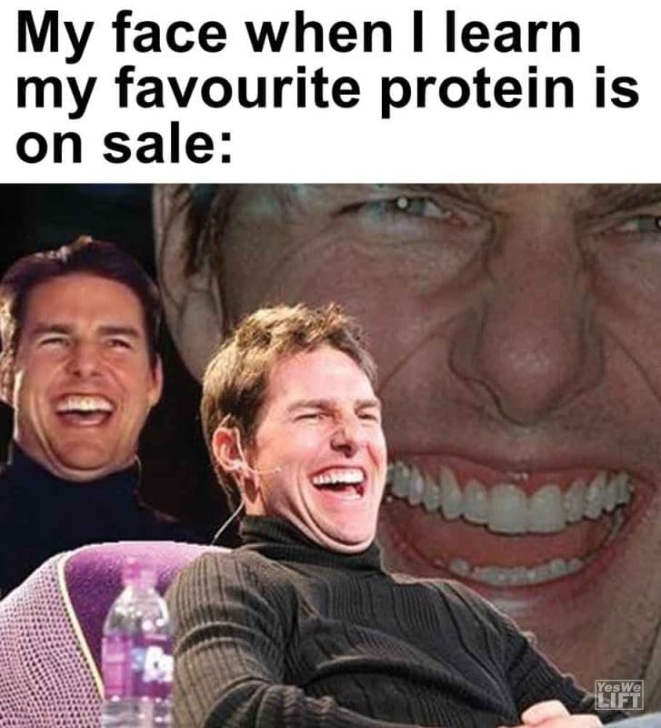 321 - My Face When I Learn My Favourite Protein Is On Sale