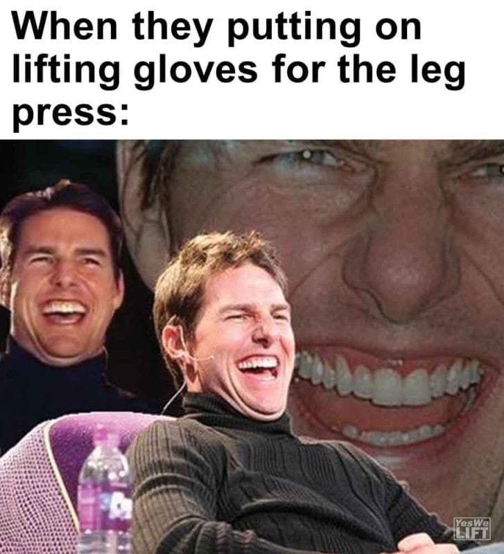 321 - When They Putting On Lifting Gloves For The Leg Press