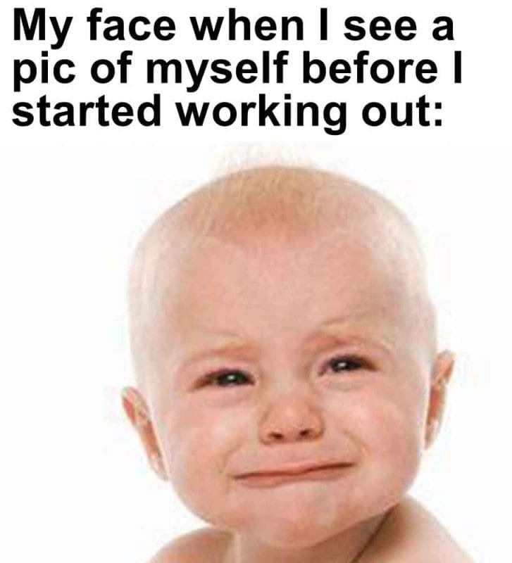 326 - My Face When I See A Pic Of Myself Before I Started Working Out