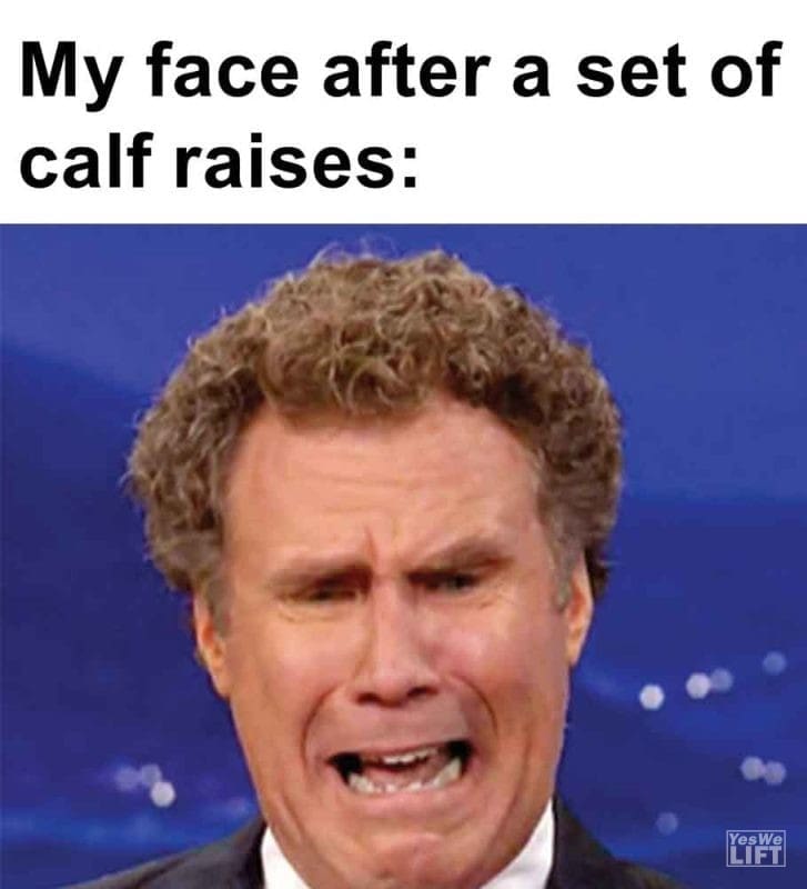 328 - My Face After A Set Of Calf Raises