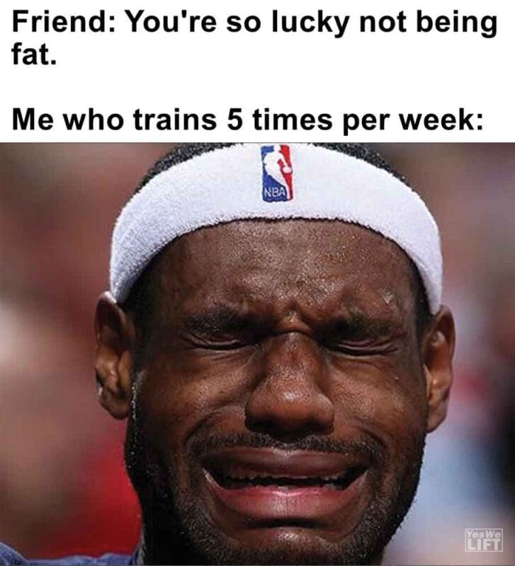 330   Friend You're So Lucky Not Being Fat. Me Who Trains 5 Times Per Week