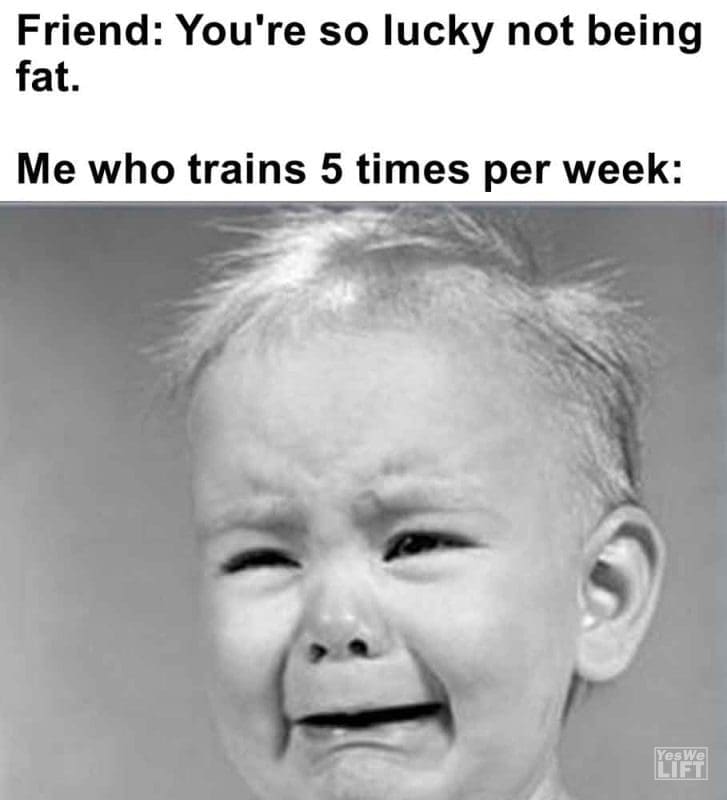 331 - Friend You're So Lucky Not Being Fat. Me Who Trains 5 Times Per Week