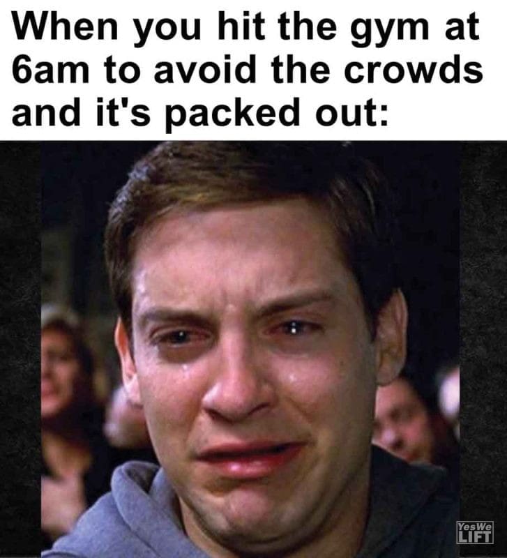 332 - When You Hit The Gym At 6am To Avoid The Crowds And It's Packed Out