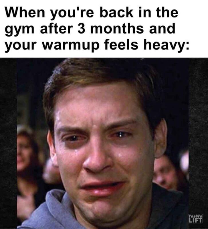 332   When You're Back In The Gym After 3 Months And Your Warmup Feels Heavy
