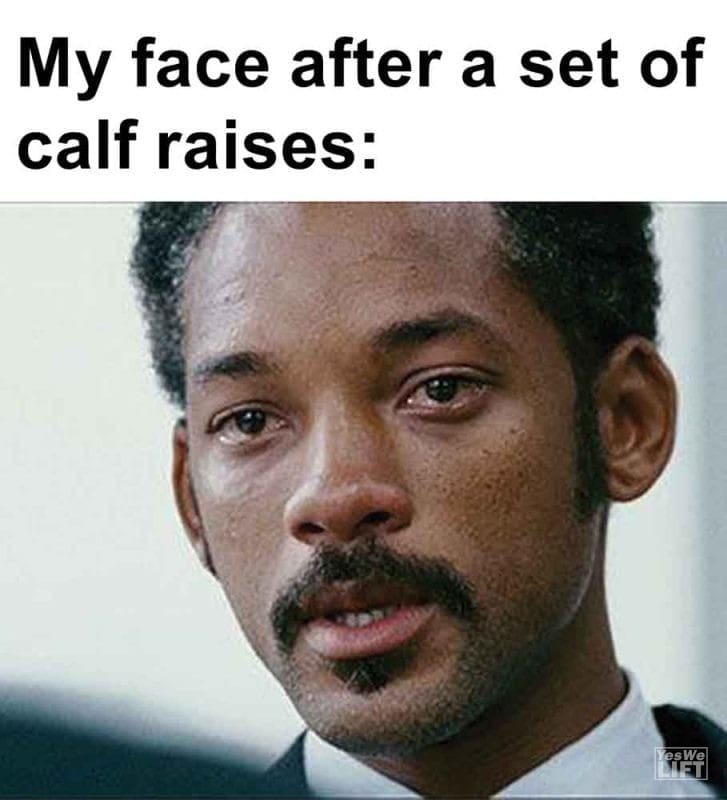 333 - My Face After A Set Of Calf Raises
