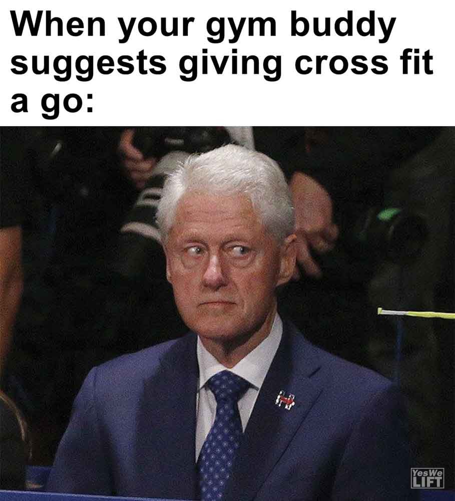 339   When Your Gym Buddy Suggests Giving Cross Fit A Go