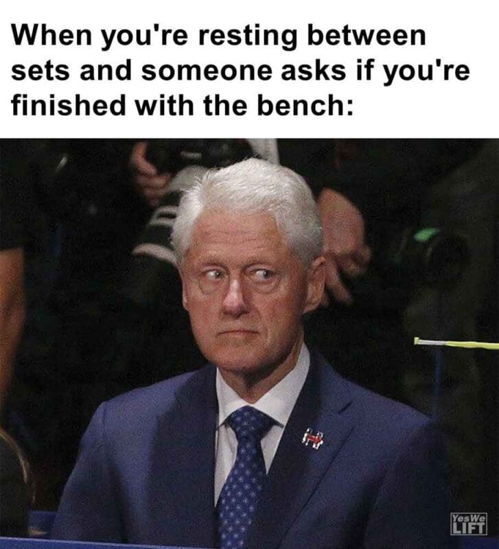 339   When You're Resting Between Sets And Someone Asks If You're Finished With The Bench