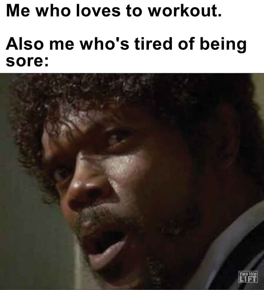 342   Me Who Loves To Workout. Also Me Who's Tired Of Being Sore