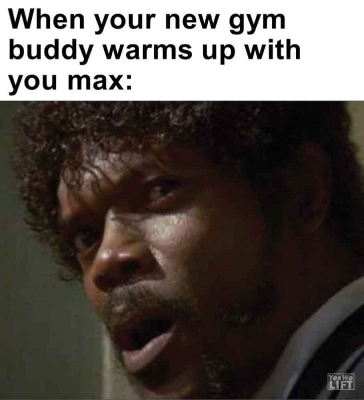 342 - When Your New Gym Buddy Warms Up With You Max