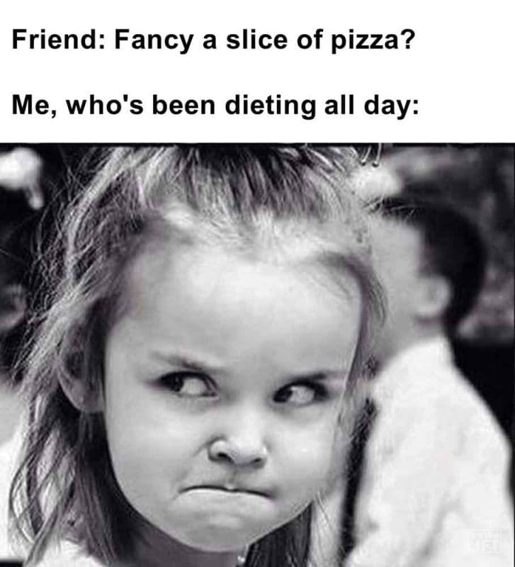 346 - Friend Fancy A Slice Of Pizza Me, Who's Been Dieting All Day