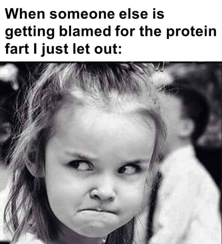 346   When Someone Else Is Getting Blamed For The Protein Fart I Just Let Out
