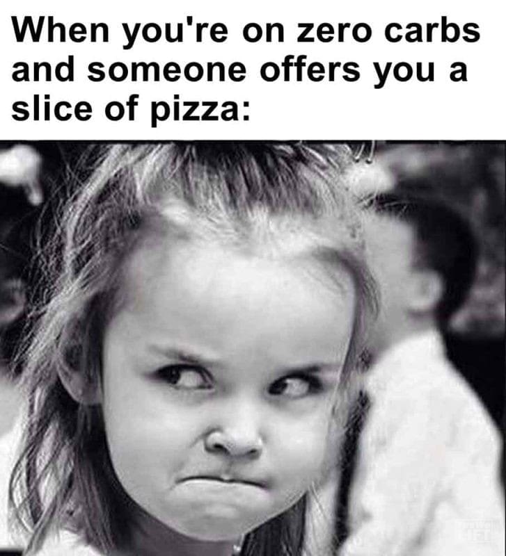 346 - When You're On Zero Carbs And Someone Offers You A Slice Of Pizza