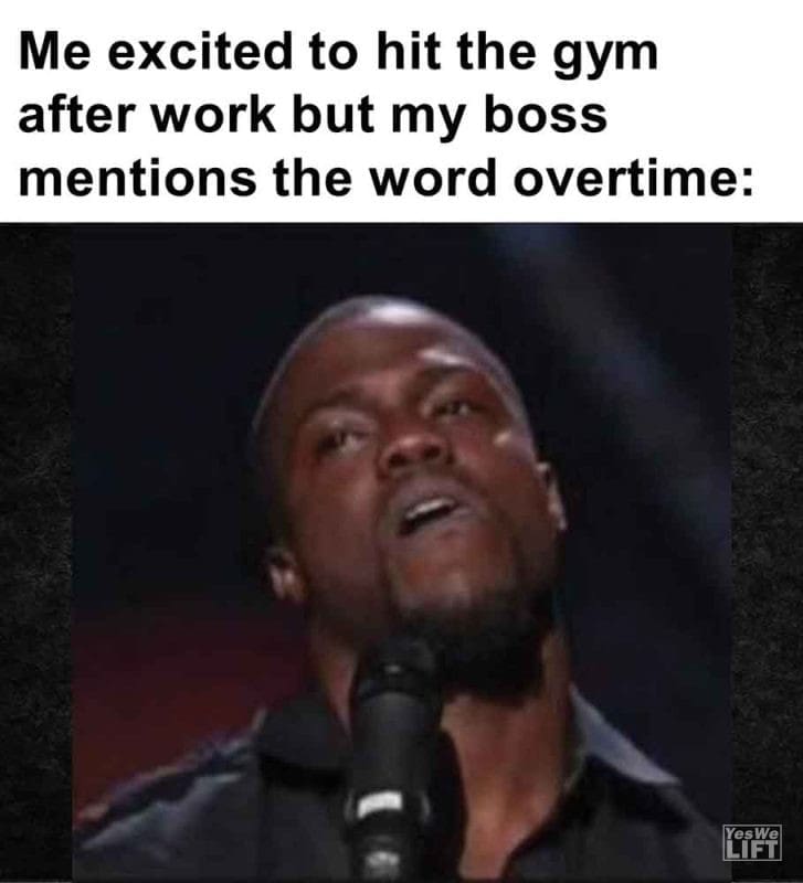 348 - Me Excited To Hit The Gym After Work But My Boss Mentions The Word Overtime