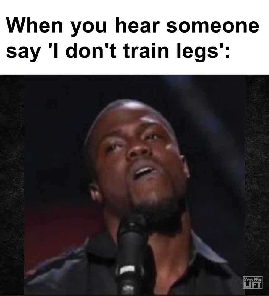 348   When You Hear Someone Say 'i Don't Train Legs'